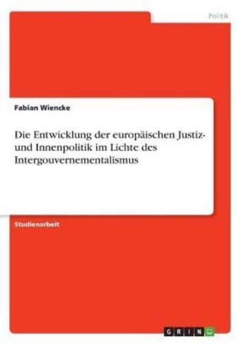 Die Entwicklung der europäischen Justiz- und Innenpolitik im Lichte des Intergouvernementalismus