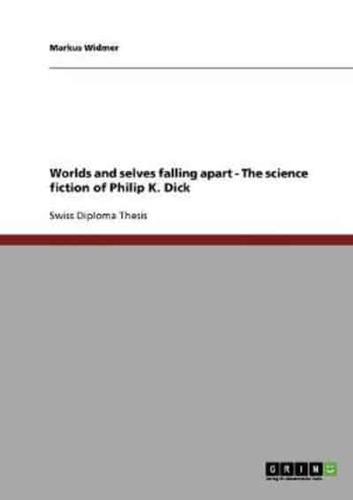 Worlds and selves falling apart - The science fiction of Philip K. Dick