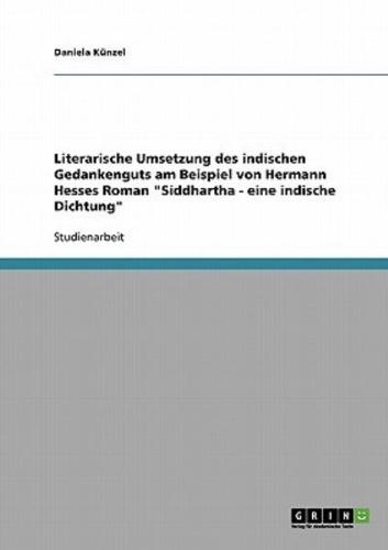 Literarische Umsetzung des indischen Gedankenguts am Beispiel von Hermann Hesses Roman "Siddhartha - eine indische Dichtung"