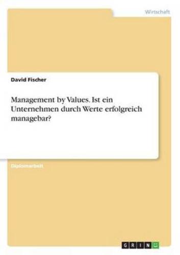 Management by Values. Ist ein Unternehmen durch Werte erfolgreich managebar?