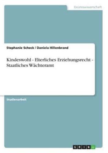 Kindeswohl - Elterliches Erziehungsrecht - Staatliches Wächteramt