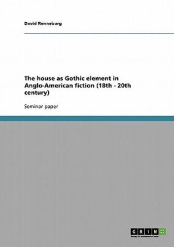 The House as Gothic Element in Anglo-American Fiction (18Th - 20th Century)