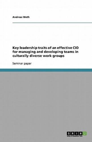 Key Leadership Traits of an Effective CIO for Managing and Developing Teams in Culturally Diverse Work Groups