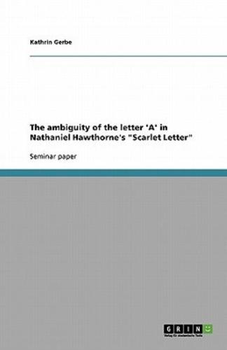 The Ambiguity of the Letter 'A' in Nathaniel Hawthorne's "Scarlet Letter"