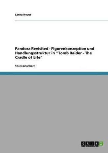 Pandora Revisited - Figurenkonzeption und Handlungsstruktur in "Tomb Raider - The Cradle of Life"