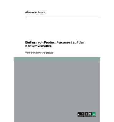 Der Einfluss von Product Placement auf das Konsumverhalten von Filmzuschauern:Eine Studie