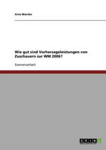 Wie gut sind Vorhersageleistungen von Zuschauern zur WM 2006?