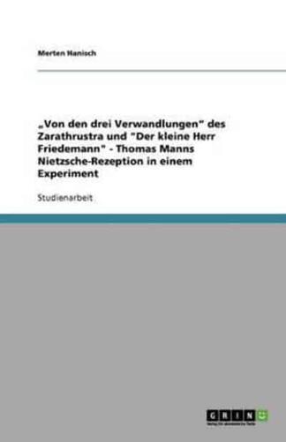 "Von Den Drei Verwandlungen" Des Zarathrustra Und "Der Kleine Herr Friedemann" - Thomas Manns Nietzsche-Rezeption in Einem Experiment
