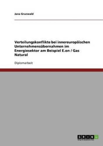 Verteilungskonflikte bei innereuropäischen Unternehmensübernahmen im Energiesektor am Beispiel E.on / Gas Natural