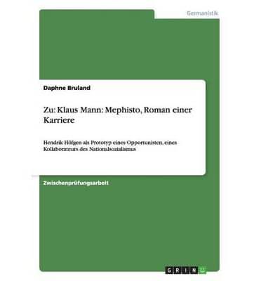 Zu: Klaus Mann: Mephisto, Roman einer Karriere:Hendrik Höfgen als Prototyp eines Opportunisten, eines Kollaborateurs des Nationalsozialismus