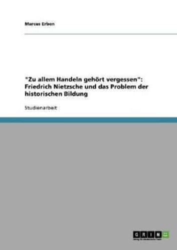 "Zu allem Handeln gehört vergessen": Friedrich Nietzsche und das Problem der historischen Bildung