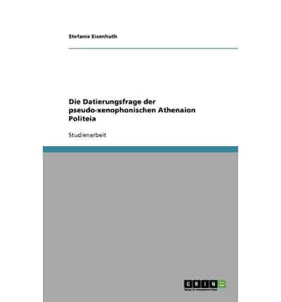 Die Datierungsfrage der pseudo-xenophonischen Athenaion Politeia