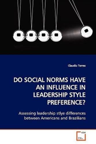 DO SOCIAL NORMS HAVE AN INFLUENCE IN LEADERSHIP  STYLE PREFERENCE?