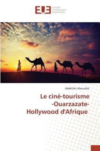 Le ciné-tourisme -Ouarzazate- Hollywood dAfrique