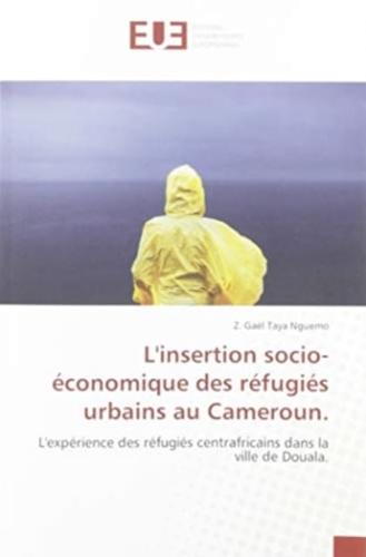 L'insertion Socio-Economique Des Refugies Urbains Au Cameroun