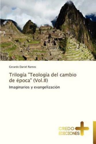 Trilogia Teologia del Cambio de Epoca (Vol.II)