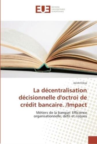 La décentralisation décisionnelle d'octroi de crédit bancaire. /Impact