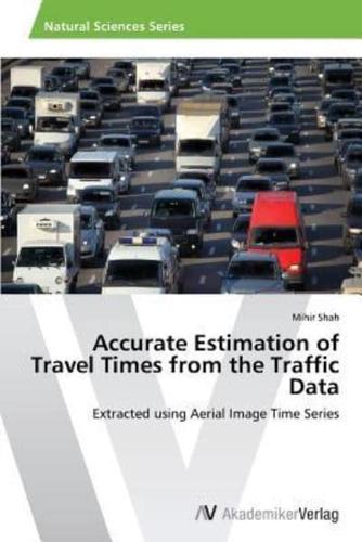 Accurate Estimation of Travel Times from the Traffic Data