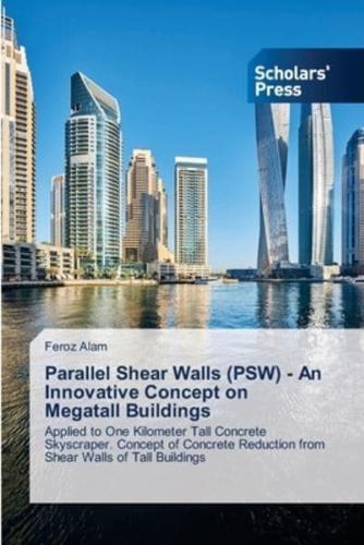 Parallel Shear Walls (PSW) - An Innovative Concept on Megatall Buildings