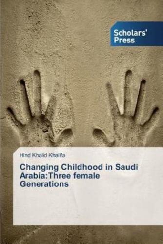Changing Childhood in Saudi Arabia:Three female Generations