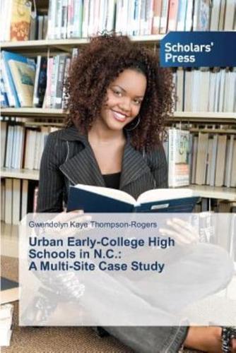 Urban Early-College High Schools in N.C.:  A Multi-Site Case Study