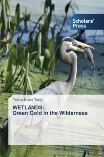 WETLANDS: Green Gold in the Wilderness