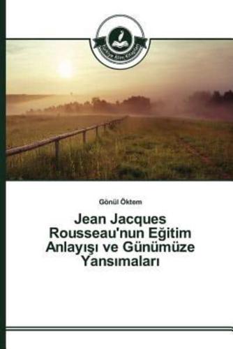 Jean Jacques Rousseau'nun Eğitim Anlayışı ve Günümüze Yansımaları
