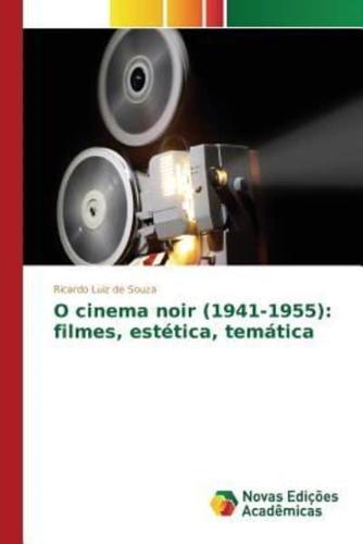 O cinema noir (1941-1955): filmes, estética, temática