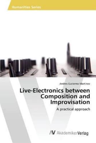 Live-Electronics between Composition and Improvisation