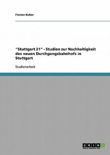 "Stuttgart 21". Studien zur Nachhaltigkeit des neuen Durchgangsbahnhofs in Stuttgart