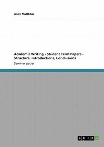 Academic Writing - Student Term Papers - Structure, Introductions, Conclusions