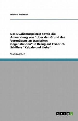 Das Dualismusprinzip Sowie Die Anwendung Von "Über Den Grund Des Vergnügens an Tragischen Gegenständen" in Bezug Auf Friedrich Schillers "Kabale Und Liebe"