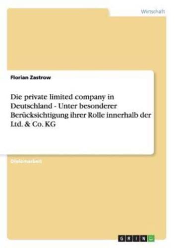 Die private limited company in Deutschland - Unter besonderer Berücksichtigung ihrer Rolle innerhalb der Ltd. & Co. KG