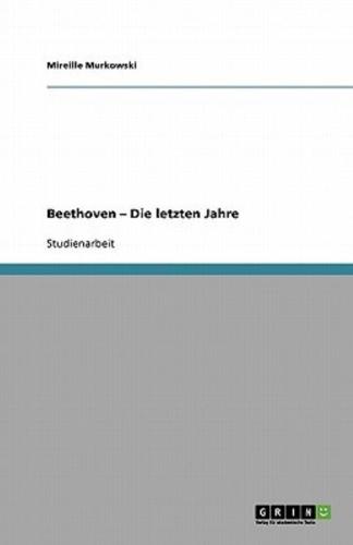 Beethoven - Die Letzten Jahre