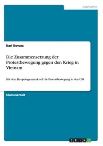 Die Zusammensetzung der Protestbewegung gegen den Krieg in Vietnam:Mit dem Hauptaugenmerk auf die Protestbewegung in den USA