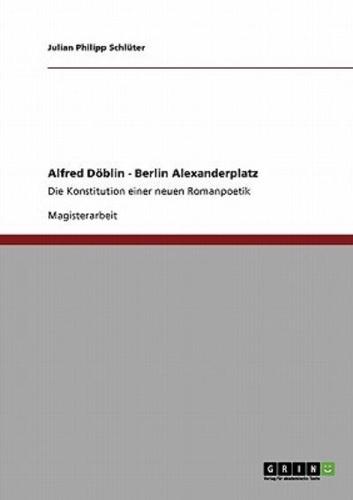 Konzept eines modernen Epos. Alfred Döblins "Berlin Alexanderplatz":Die Konstitution einer neuen Romanpoetik