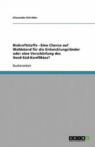 Biokraftstoffe - Eine Chance Auf Wohlstand Für Die Entwicklungsländer Oder Eine Verschärfung Des Nord-Süd-Konfliktes?