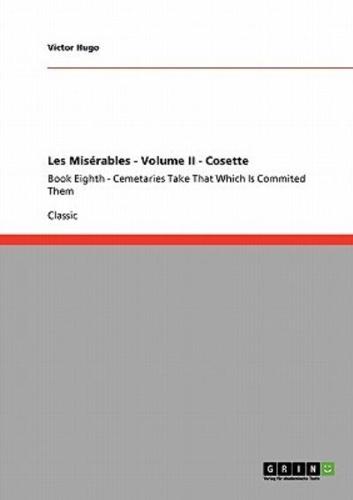 Les Misérables - Volume II - Cosette:Book Eighth - Cemetaries Take That Which Is Commited Them