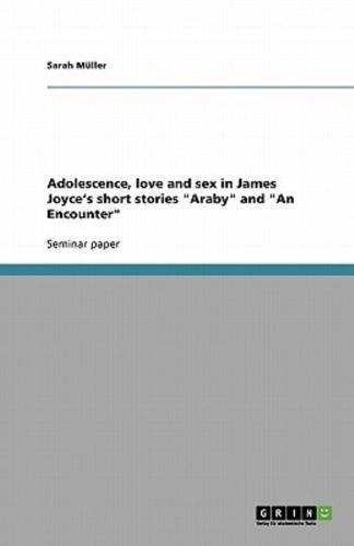 Adolescence, Love and Sex in James Joyce's Short Stories Araby and An Encounter