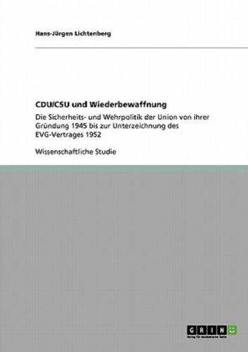 CDU/CSU und Wiederbewaffnung:Die Sicherheits- und Wehrpolitik der Union von ihrer Gründung 1945 bis zur Unterzeichnung des EVG-Vertrages 1952