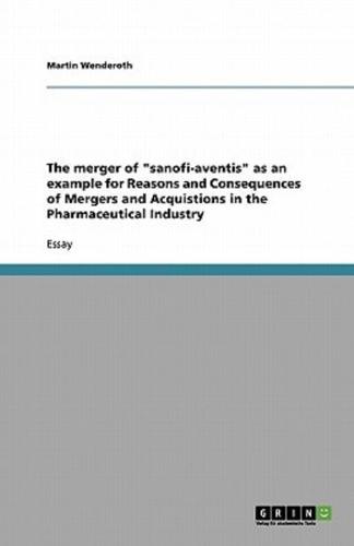 The Merger of Sanofi-Aventis as an Example for Reasons and Consequences of Mergers and Acquistions in the Pharmaceutical Industry