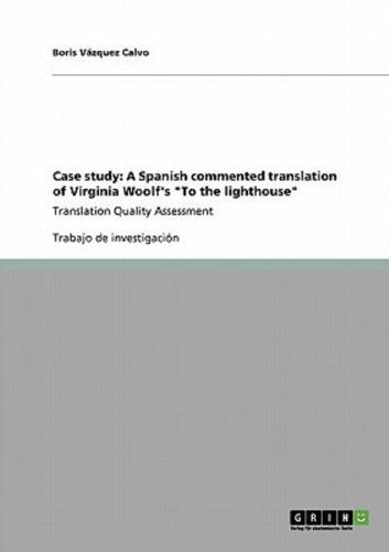 Case study: A Spanish commented translation of Virginia Woolf's "To the lighthouse":Translation Quality Assessment
