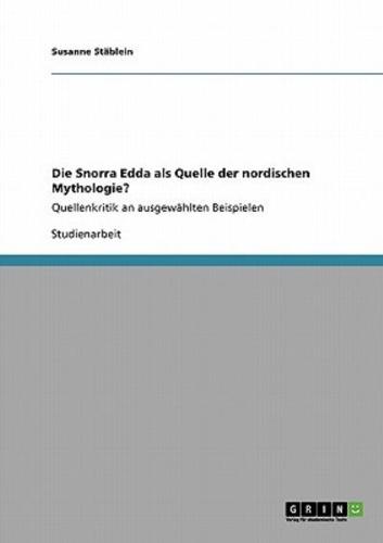 Die Snorra Edda als Quelle der nordischen Mythologie? :Quellenkritik an ausgewählten Beispielen