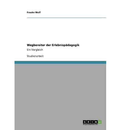 Wegbereiter der Erlebnispädagogik:Ein Vergleich