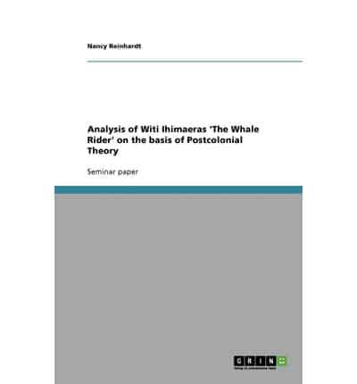 Analysis of Witi Ihimaeras 'The Whale Rider' on the Basis of Postcolonial Theory