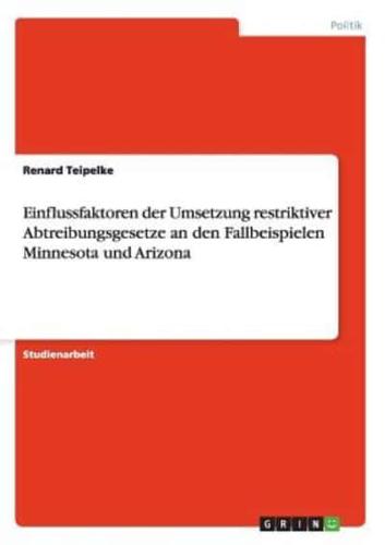 Einflussfaktoren der Umsetzung restriktiver Abtreibungsgesetze an den Fallbeispielen Minnesota und Arizona