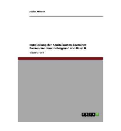 Entwicklung Der Kapitalkosten Deutscher Banken Vor Dem Hintergrund Von Basel II