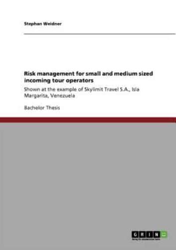 Risk management for small and medium sized incoming tour operators:Shown at the example of Skylimit Travel S.A., Isla Margarita, Venezuela