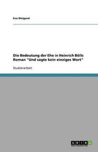 Die Bedeutung Der Ehe in Heinrich Bölls Roman Und Sagte Kein Einziges Wort