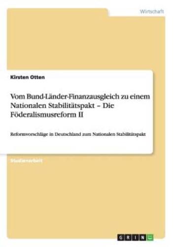 Vom Bund-Länder-Finanzausgleich zu einem Nationalen Stabilitätspakt - Die Föderalismusreform II:Reformvorschläge in Deutschland zum Nationalen Stabilitätspakt